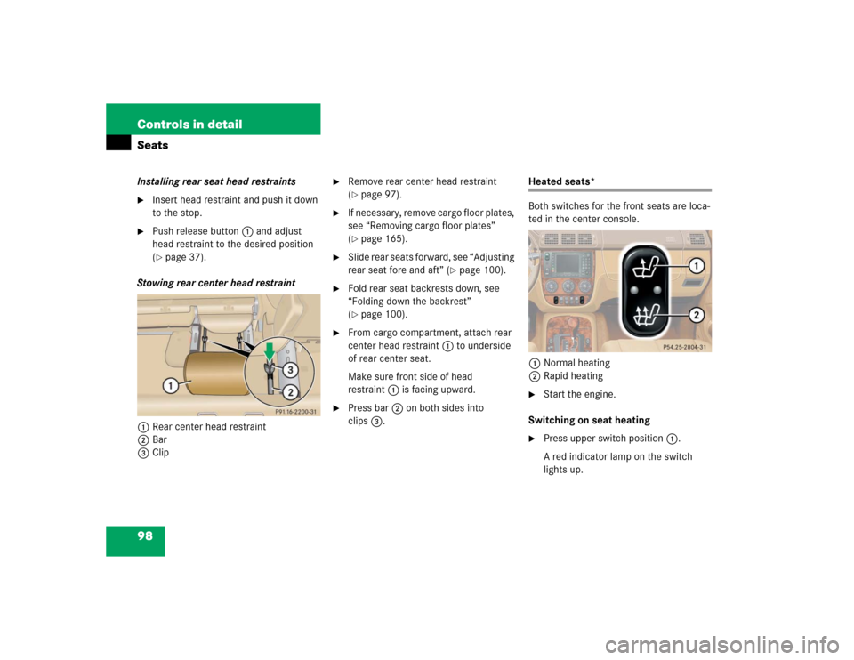 MERCEDES-BENZ ML350 2005 W163 Owners Manual 98 Controls in detailSeatsInstalling rear seat head restraints
Insert head restraint and push it down 
to the stop.

Push release button1 and adjust 
head restraint to the desired position 
(page 3