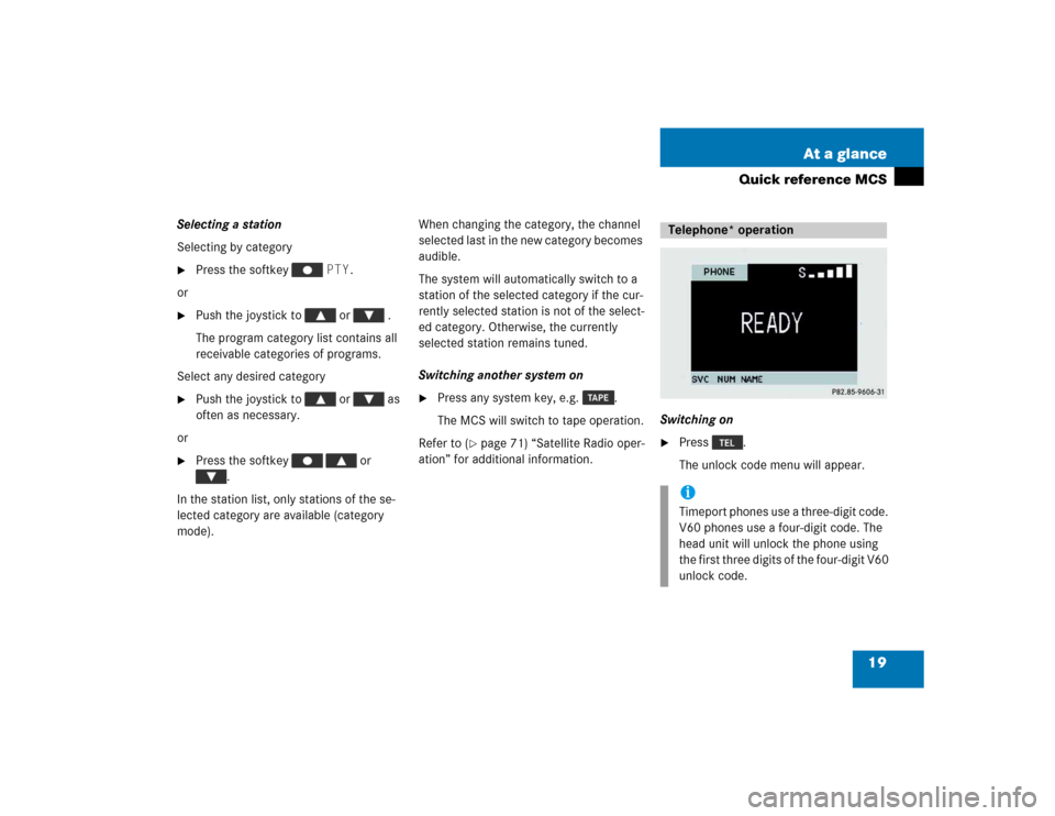 MERCEDES-BENZ M-Class 2005 W163 Comand Manual 19 At a glance
Quick reference MCS
Selecting a station
Selecting by category
Press the softkey   PTY. 
or

Push the joystick to   or   .
The program category list contains all 
receivable categories