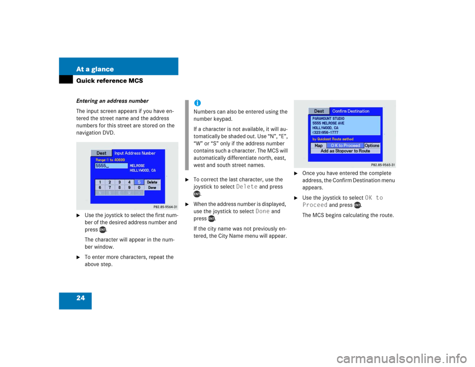 MERCEDES-BENZ M-Class 2005 W163 Comand Manual 24 At a glanceQuick reference MCSEntering an address number
The input screen appears if you have en-
tered the street name and the address 
numbers for this street are stored on the 
navigation DVD.
