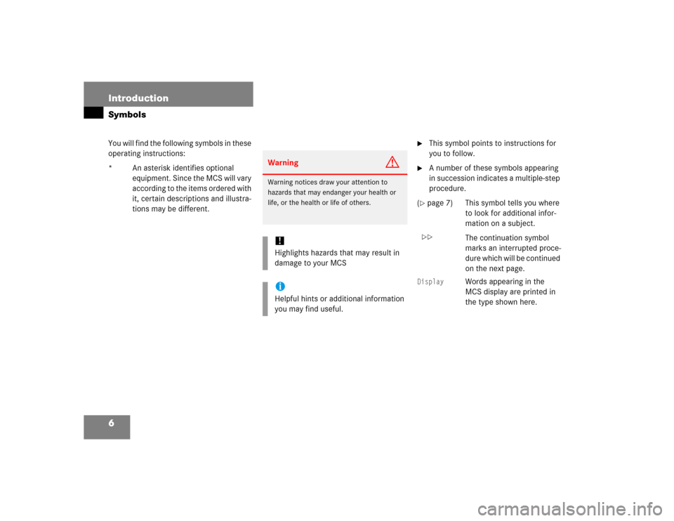 MERCEDES-BENZ M-Class 2005 W163 Comand Manual 6 IntroductionSymbolsYou will find the following symbols in these 
operating instructions:
*  An asterisk identifies optional 
equipment. Since the MCS will vary 
according to the items ordered with 
