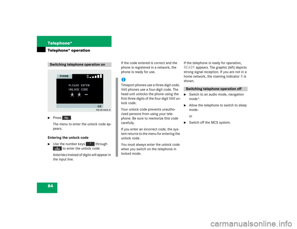 MERCEDES-BENZ M-Class 2005 W163 Comand Manual 84 Telephone*Telephone* operation
Press .
The menu to enter the unlock code ap-
pears.
Entering the unlock code 

Use the number keys   through 
 to enter the unlock code. 
Asterisks instead of digi