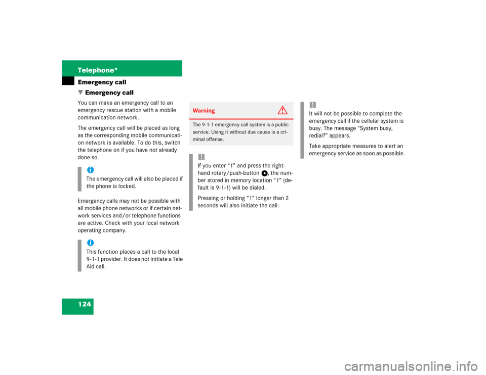 MERCEDES-BENZ G-Class 2005 W463 Comand Manual 124 Telephone*Emergency call
 Emergency callYou can make an emergency call to an 
emergency rescue station with a mobile 
communication network.
The emergency call will be placed as long 
as the corr