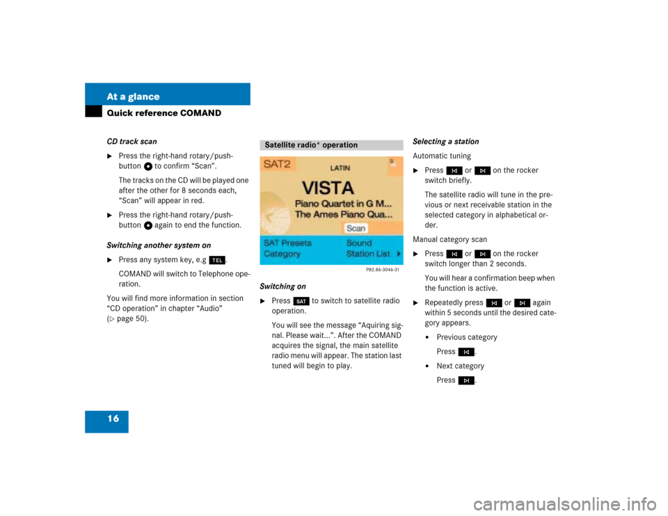 MERCEDES-BENZ G-Class 2005 W463 Comand Manual 16 At a glanceQuick reference COMANDCD track scan
Press the right-hand rotary/push-
button v to confirm “Scan”.
The tracks on the CD will be played one 
after the other for 8 seconds each, 
“Sc