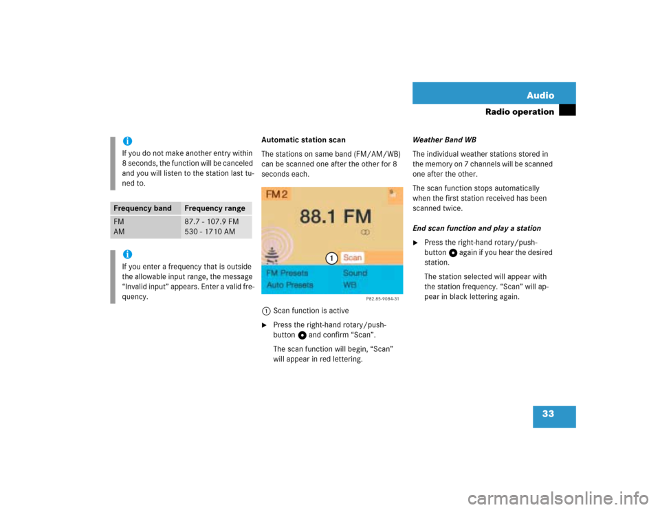 MERCEDES-BENZ G-Class 2005 W463 Comand Manual 33 Audio
Radio operation
Automatic station scan
The stations on same band (FM/AM/WB) 
can be scanned one after the other for 8 
seconds each.
1Scan function is active
Press the right-hand rotary/push