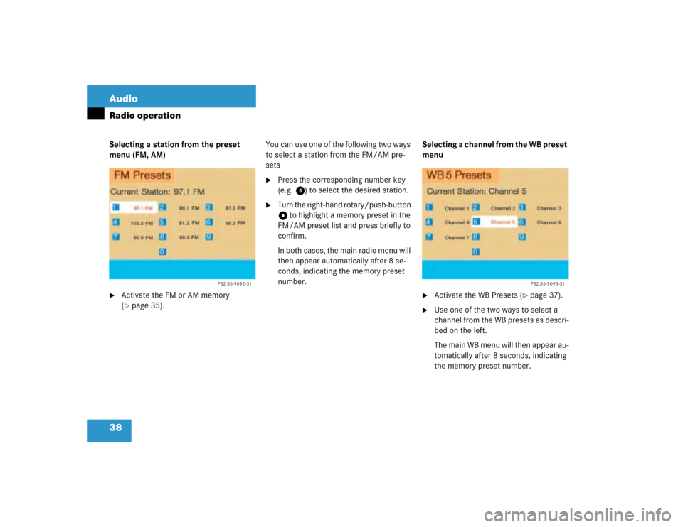 MERCEDES-BENZ G-Class 2005 W463 Comand Manual 38 AudioRadio operationSelecting a station from the preset 
menu (FM, AM)
Activate the FM or AM memory 
(page 35).You can use one of the following two ways 
to select a station from the FM/AM pre-
s