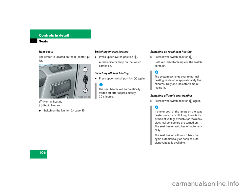 MERCEDES-BENZ G55AMG 2005 W463 Owners Manual 106 Controls in detailSeatsRear seats
The switch is located on the B (center) pil-
lar.
1Normal heating
2Rapid heating
Switch on the ignition (
page 35).Switching on seat heating

Press upper switc