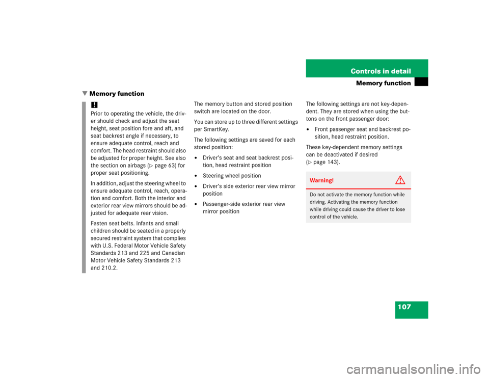 MERCEDES-BENZ G55AMG 2005 W463 Owners Manual 107 Controls in detail
Memory function
Memory function
The memory button and stored position 
switch are located on the door.
You can store up to three different settings 
per SmartKey.
The following