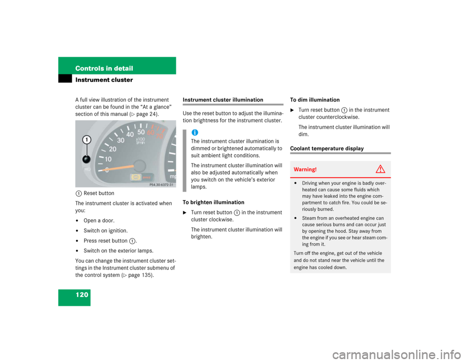 MERCEDES-BENZ G500 2005 W463 Owners Manual 120 Controls in detailInstrument clusterA full view illustration of the instrument 
cluster can be found in the “At a glance” 
section of this manual (
page 24).
1Reset button
The instrument clus