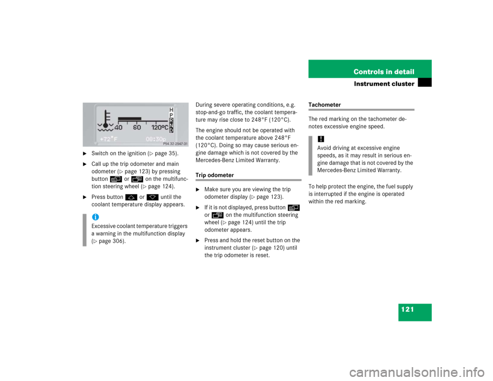 MERCEDES-BENZ G500 2005 W463 Owners Manual 121 Controls in detail
Instrument cluster

Switch on the ignition (
page 35).

Call up the trip odometer and main 
odometer (
page 123) by pressing 
buttonè orÿ on the multifunc-
tion steering w