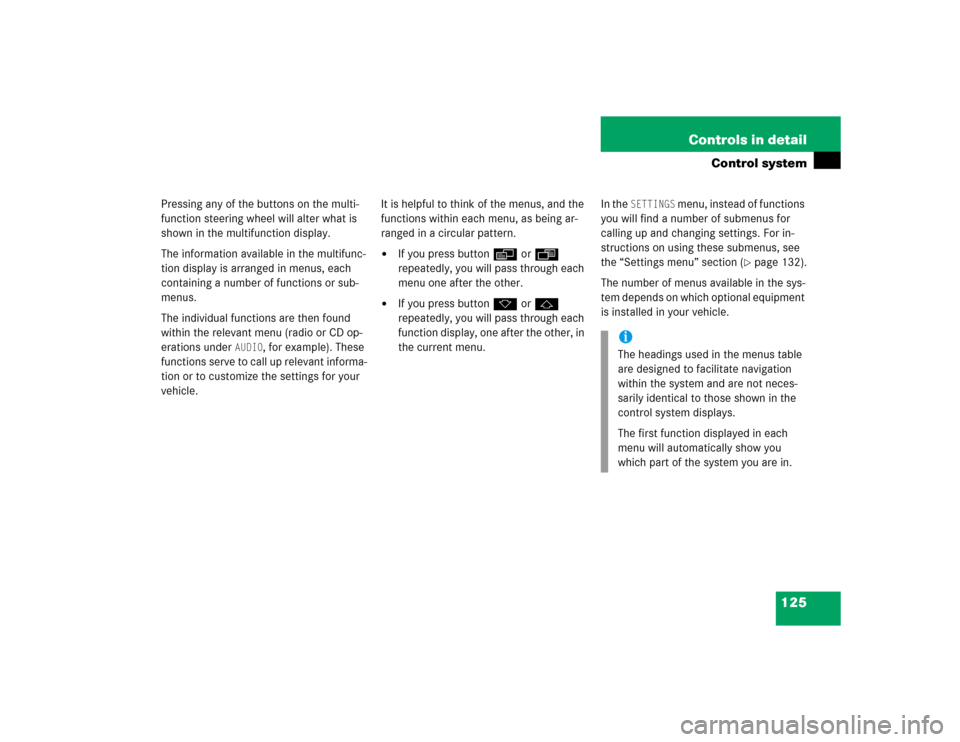 MERCEDES-BENZ G55AMG 2005 W463 Owners Manual 125 Controls in detail
Control system
Pressing any of the buttons on the multi-
function steering wheel will alter what is 
shown in the multifunction display.
The information available in the multifu