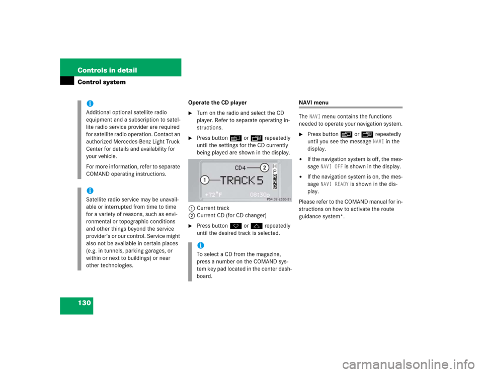 MERCEDES-BENZ G500 2005 W463 Owners Manual 130 Controls in detailControl system
Operate the CD player
Turn on the radio and select the CD 
player. Refer to separate operating in-
structions.

Press buttonè orÿ repeatedly 
until the setting