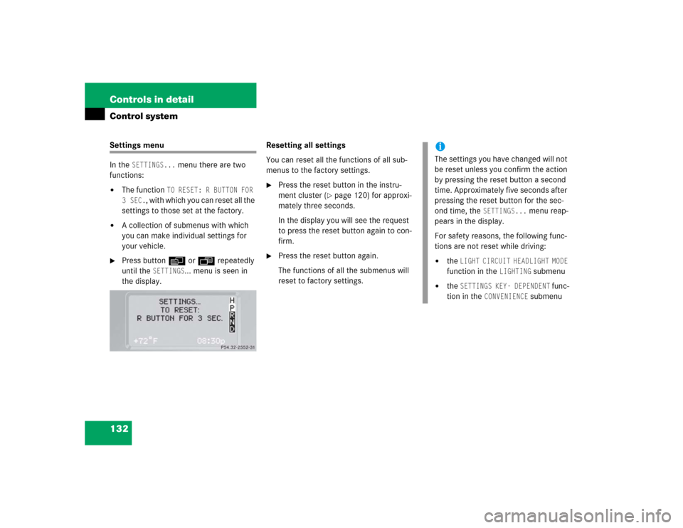 MERCEDES-BENZ G55AMG 2005 W463 Owners Manual 132 Controls in detailControl systemSettings menu
In the 
SETTINGS...
 menu there are two 
functions:

The function 
TO RESET: R BUTTON FOR 
3 SEC.
, with which you can reset all the 
settings to tho