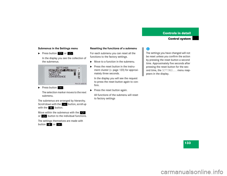 MERCEDES-BENZ G500 2005 W463 Owners Guide 133 Controls in detail
Control system
Submenus in the Settings menu
Press buttonk orj.
In the display you see the collection of 
the submenus.

Press buttonç.
The selection marker moves to the next