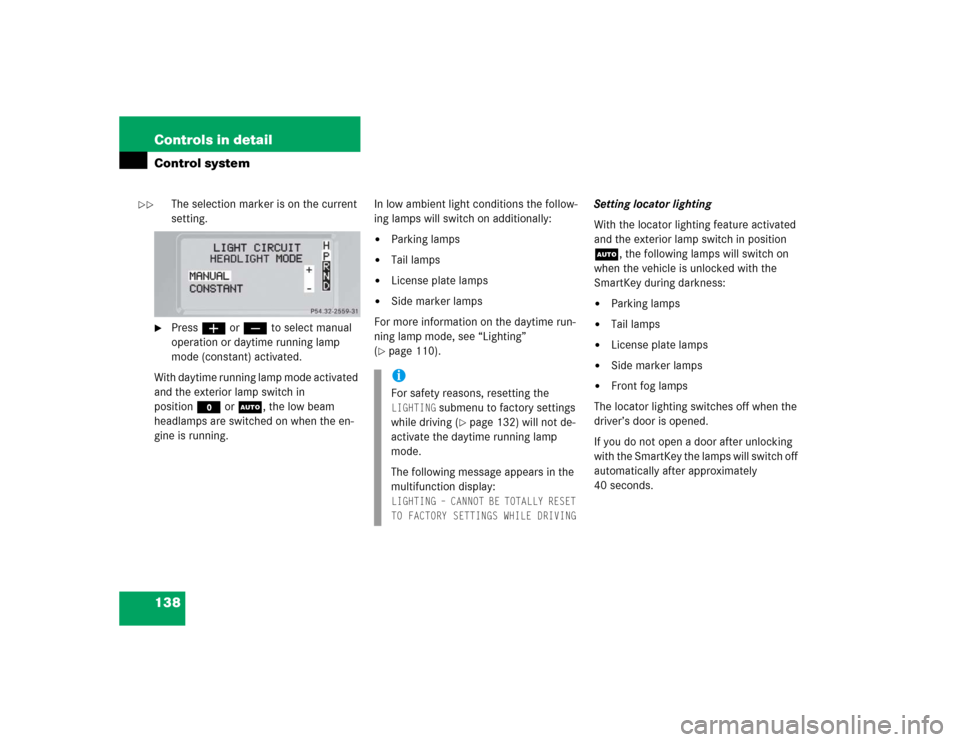 MERCEDES-BENZ G500 2005 W463 Owners Guide 138 Controls in detailControl system
The selection marker is on the current 
setting.

Pressæ orç to select manual 
operation or daytime running lamp 
mode (constant) activated.
With daytime runnin