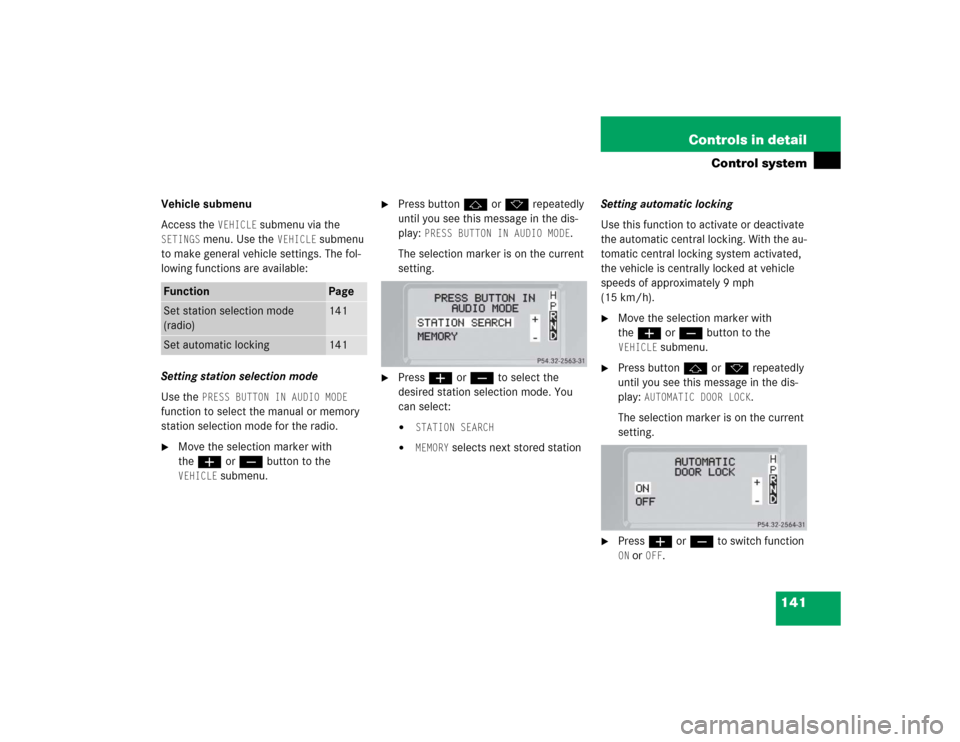 MERCEDES-BENZ G55AMG 2005 W463 Owners Manual 141 Controls in detail
Control system
Vehicle submenu
Access the 
VEHICLE
 submenu via the 
SETINGS
 menu. Use the 
VEHICLE
 submenu 
to make general vehicle settings. The fol-
lowing functions are av