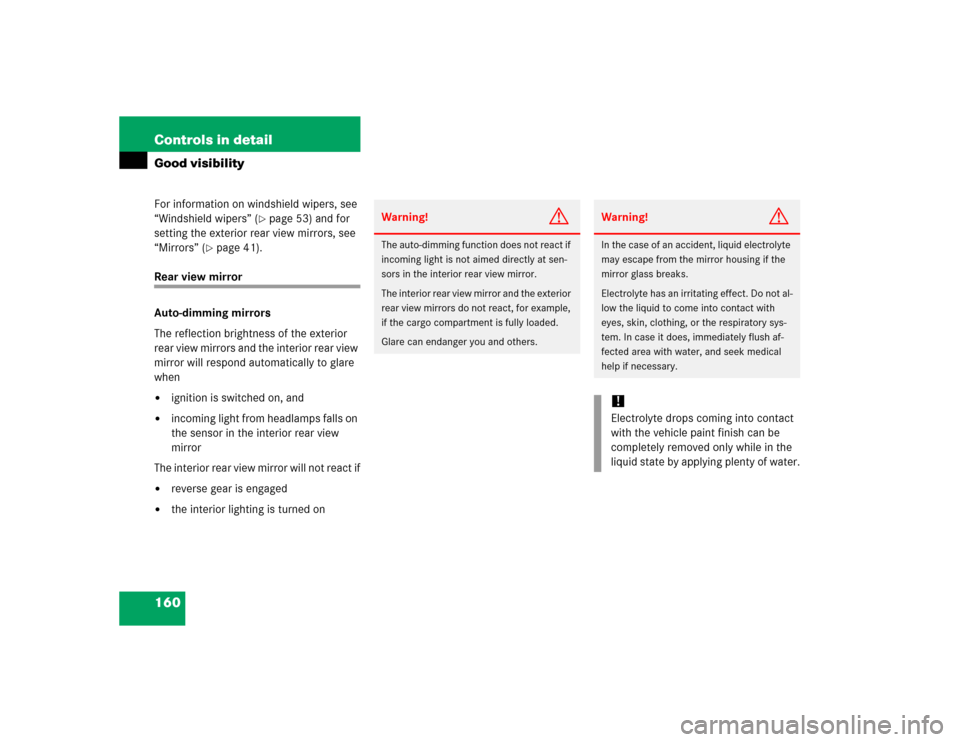 MERCEDES-BENZ G55AMG 2005 W463 Owners Manual 160 Controls in detailGood visibilityFor information on windshield wipers, see 
“Windshield wipers” (
page 53) and for 
setting the exterior rear view mirrors, see 
“Mirrors” (
page 41).
Rea