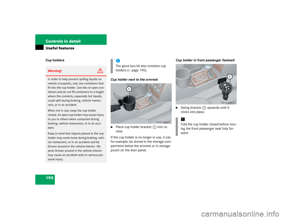 MERCEDES-BENZ G500 2005 W463 Owners Manual 192 Controls in detailUseful featuresCup holders
Cup holder next to the armrest

Place cup holder bracket1 into re-
cess.
If the cup holder is no longer in use, it can 
for example, be stored in the 