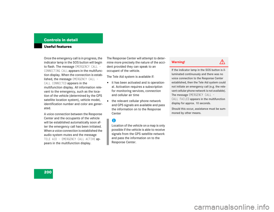 MERCEDES-BENZ G500 2005 W463 Owners Manual 200 Controls in detailUseful featuresOnce the emergency call is in progress, the 
indicator lamp in the SOS button will begin 
to flash. The message 
EMERGENCY CALL – 
CONNECTING CALL
 appears in th