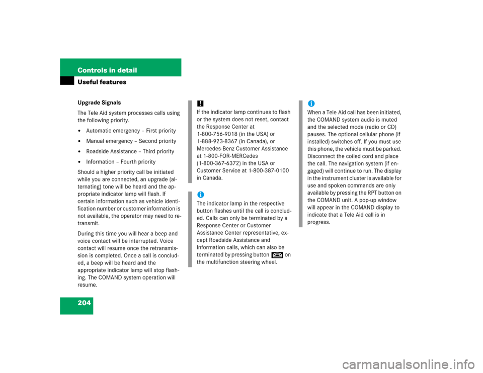 MERCEDES-BENZ G55AMG 2005 W463 Owners Manual 204 Controls in detailUseful featuresUpgrade Signals
The Tele Aid system processes calls using 
the following priority.
Automatic emergency – First priority

Manual emergency – Second priority
