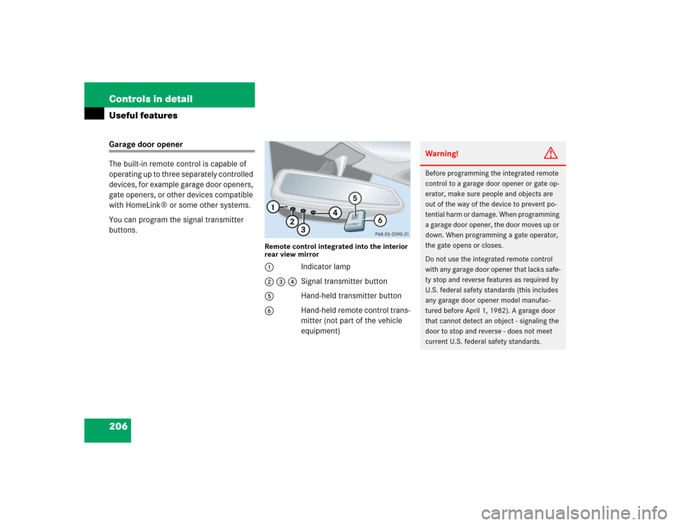 MERCEDES-BENZ G500 2005 W463 Owners Manual 206 Controls in detailUseful featuresGarage door opener
The built-in remote control is capable of 
operating up to three separately controlled 
devices, for example garage door openers, 
gate openers,
