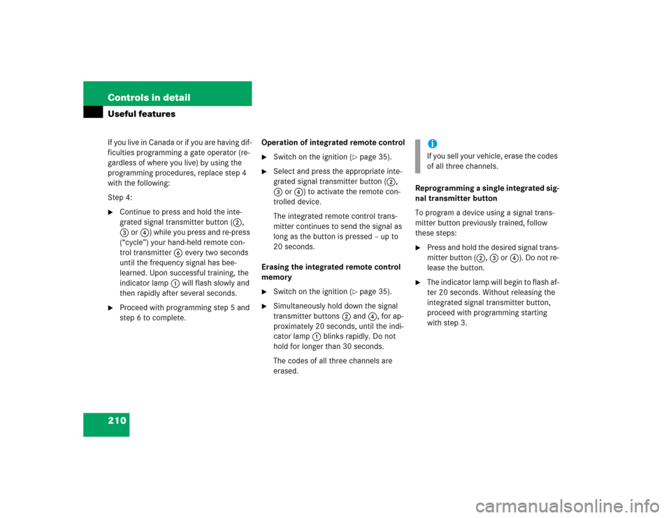 MERCEDES-BENZ G500 2005 W463 Owners Manual 210 Controls in detailUseful featuresIf you live in Canada or if you are having dif-
ficulties programming a gate operator (re-
gardless of where you live) by using the 
programming procedures, replac