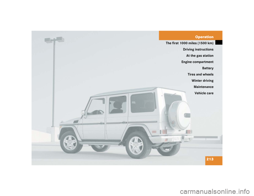 MERCEDES-BENZ G55AMG 2005 W463 Owners Manual 213 Operation
The first 1000 miles (1500 km)
Driving instructions
At the gas station
Engine compartment
Battery
Tires and wheels
Winter driving
Maintenance
Vehicle care 