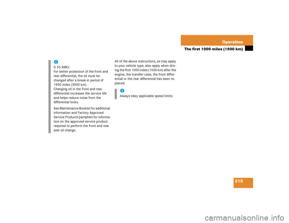MERCEDES-BENZ G55AMG 2005 W463 Owners Manual 215 Operation
The first 1000 miles (1500 km)
All of the above instructions, as may apply 
to your vehicle type, also apply when driv-
ing the first 1000 miles (1500 km) after the 
engine, the transfer