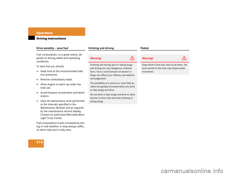 MERCEDES-BENZ G500 2005 W463 Owners Manual 216 OperationDriving instructionsDrive sensibly – save fuel
Fuel consumption, to a great extent, de-
pends on driving habits and operating 
conditions.
To save fuel you should:
Keep tires at the re