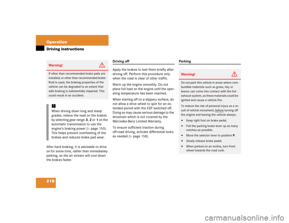 MERCEDES-BENZ G55AMG 2005 W463 Owners Manual 218 OperationDriving instructionsAfter hard braking, it is advisable to drive 
on for some time, rather than immediately 
parking, so the air stream will cool down 
the brakes faster.
Driving off
Appl
