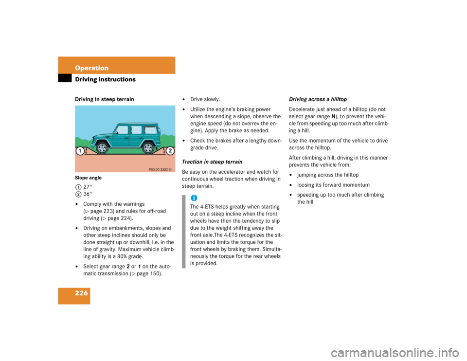 MERCEDES-BENZ G500 2005 W463 Owners Manual 226 OperationDriving instructionsDriving in steep terrainSlope angle127°
236°
Comply with the warnings 
(page 223) and rules for off-road 
driving (
page 224).

Driving on embankments, slopes an