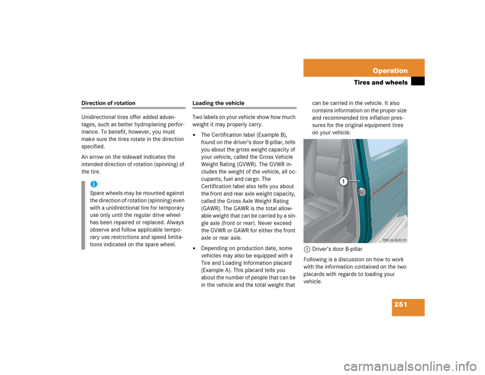 MERCEDES-BENZ G55AMG 2005 W463 Owners Manual 251 Operation
Tires and wheels
Direction of rotation
Unidirectional tires offer added advan-
tages, such as better hydroplaning perfor-
mance. To benefit, however, you must 
make sure the tires rotate