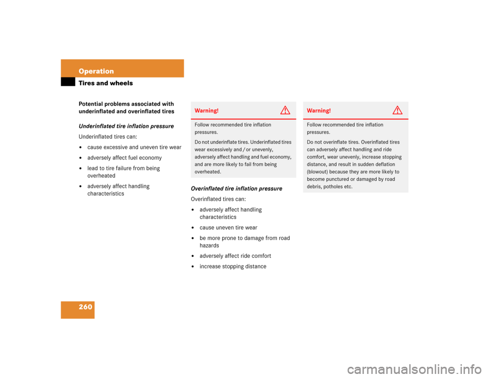 MERCEDES-BENZ G500 2005 W463 Owners Manual 260 OperationTires and wheelsPotential problems associated with 
underinflated and overinflated tires
Underinflated tire inflation pressure
Underinflated tires can:
cause excessive and uneven tire we