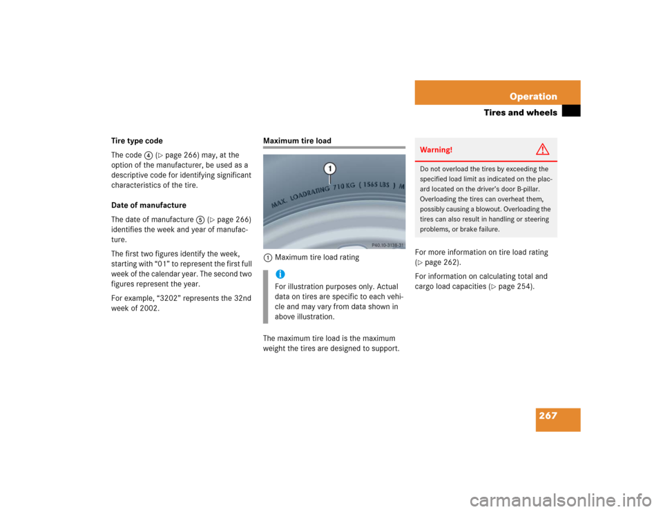 MERCEDES-BENZ G55AMG 2005 W463 Owners Manual 267 Operation
Tires and wheels
Tire type code
The code4 (
page 266) may, at the 
option of the manufacturer, be used as a 
descriptive code for identifying significant 
characteristics of the tire.
D