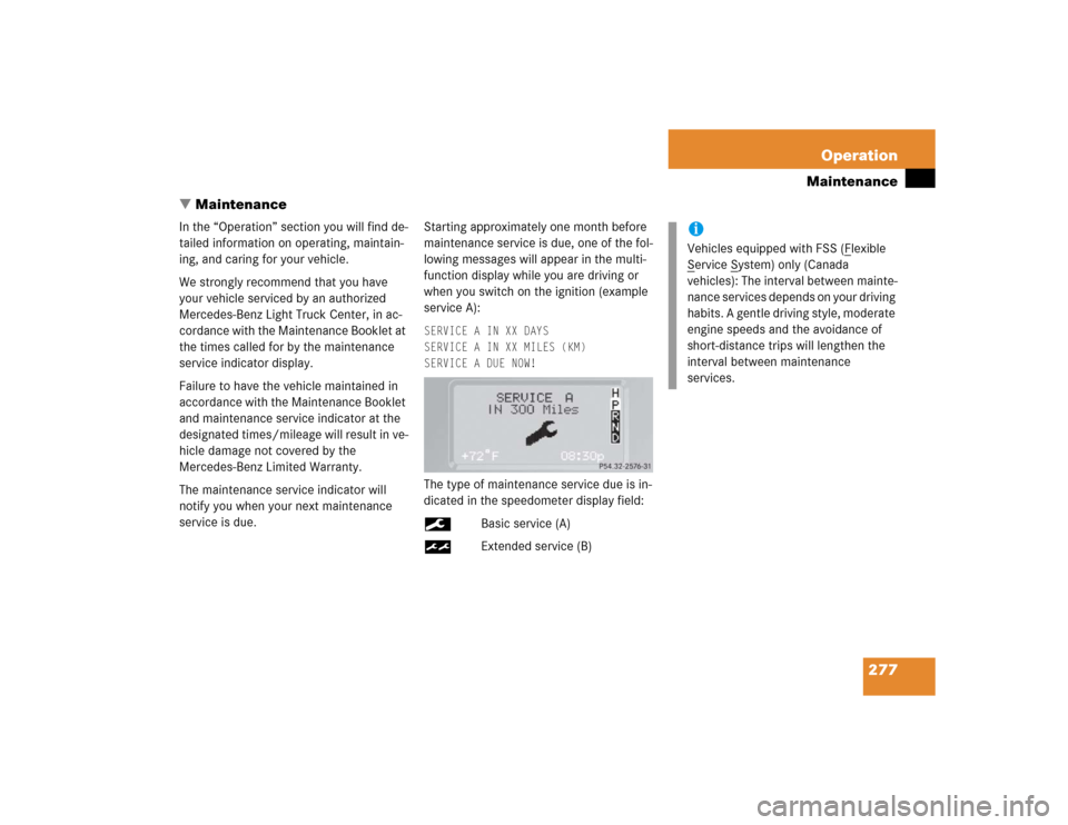 MERCEDES-BENZ G55AMG 2005 W463 Owners Manual 277 Operation
Maintenance
Maintenance
In the “Operation” section you will find de-
tailed information on operating, maintain-
ing, and caring for your vehicle.
We strongly recommend that you have