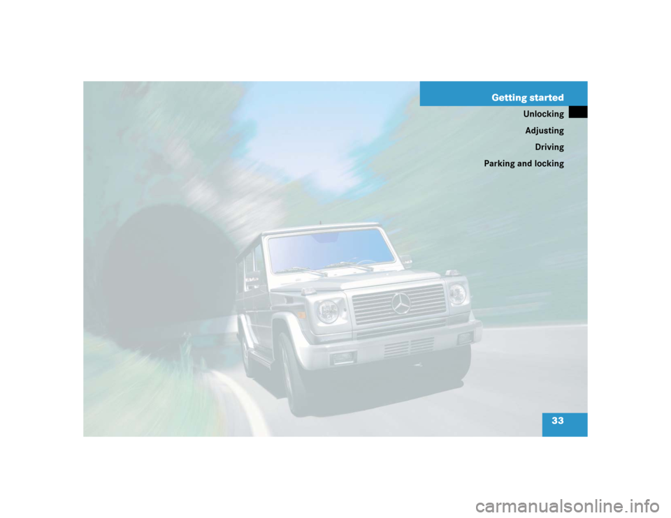 MERCEDES-BENZ G55AMG 2005 W463 Owners Guide 33 Getting started
Unlocking
Adjusting
Driving
Parking and locking 