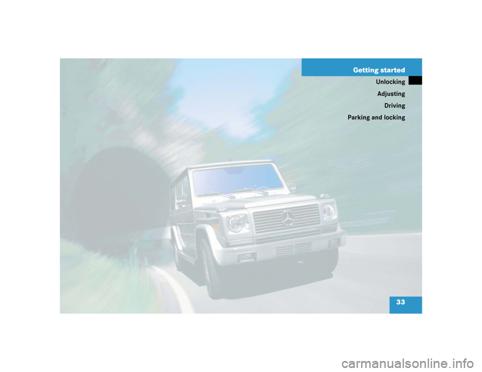 MERCEDES-BENZ G55AMG 2005 W463 Owners Guide 33 Getting started
Unlocking
Adjusting
Driving
Parking and locking 