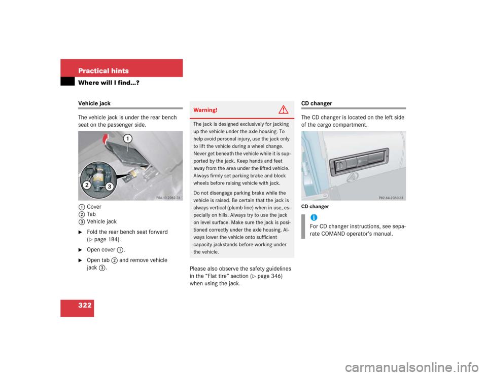 MERCEDES-BENZ G55AMG 2005 W463 Owners Manual 322 Practical hintsWhere will I find...?Vehicle jack
The vehicle jack is under the rear bench 
seat on the passenger side.
1Cover
2Tab
3Vehicle jack
Fold the rear bench seat forward 
(page 184).

O