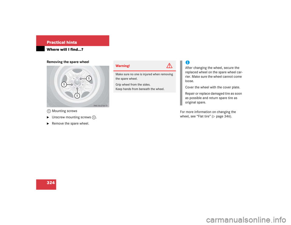 MERCEDES-BENZ G55AMG 2005 W463 Owners Manual 324 Practical hintsWhere will I find...?Removing the spare wheel
1Mounting screws
Unscrew mounting screws1.

Remove the spare wheel.For more information on changing the 
wheel, see “Flat tire” (