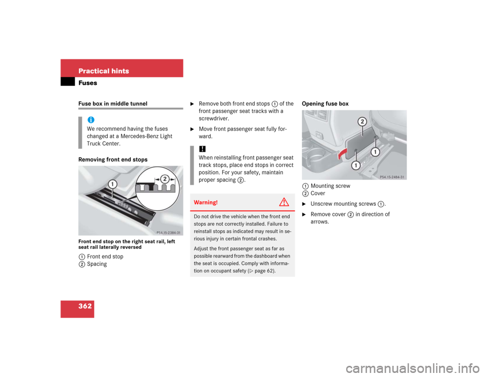 MERCEDES-BENZ G500 2005 W463 Owners Manual 362 Practical hintsFusesFuse box in middle tunnel
Removing front end stopsFront end stop on the right seat rail, left 
seat rail laterally reversed1Front end stop
2Spacing

Remove both front end stop