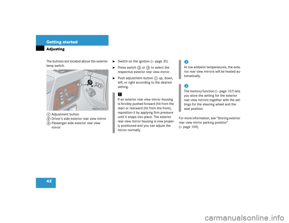 MERCEDES-BENZ G55AMG 2005 W463 Service Manual 42 Getting startedAdjustingThe buttons are located above the exterior 
lamp switch.
1Adjustment button
2Driver’s side exterior rear view mirror
3Passenger-side exterior rear view 
mirror

Switch on