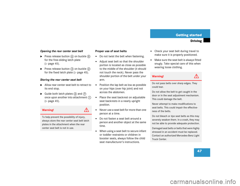 MERCEDES-BENZ G55AMG 2005 W463 Service Manual 47 Getting started
Driving
Opening the rear center seat belt
Press release button6 on buckle5 
for the free-sliding latch plate 
(page 45).

Press release button3 on buckle2 
for the fixed latch pl