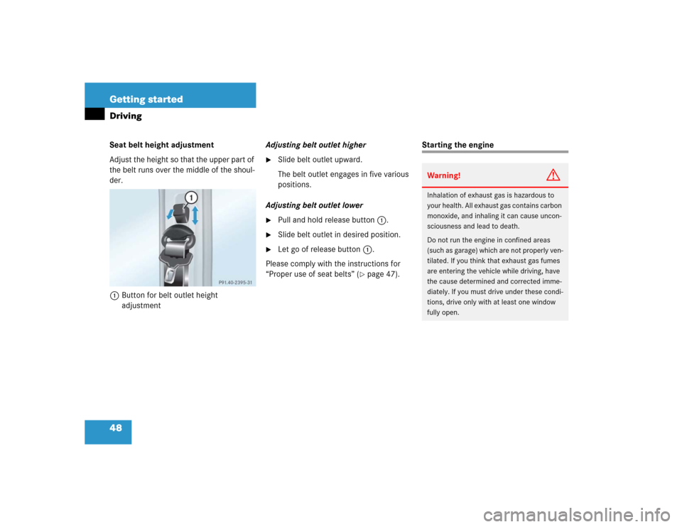 MERCEDES-BENZ G55AMG 2005 W463 Service Manual 48 Getting startedDrivingSeat belt height adjustment
Adjust the height so that the upper part of 
the belt runs over the middle of the shoul-
der.
1Button for belt outlet height 
adjustmentAdjusting b