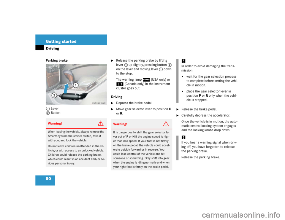 MERCEDES-BENZ G500 2005 W463 Owners Manual 50 Getting startedDrivingParking brake 
1Lever
2Button

Release the parking brake by lifting 
lever1 up slightly, pressing button2 
on the lever and moving lever1 down 
to the stop.
The warning lamp;