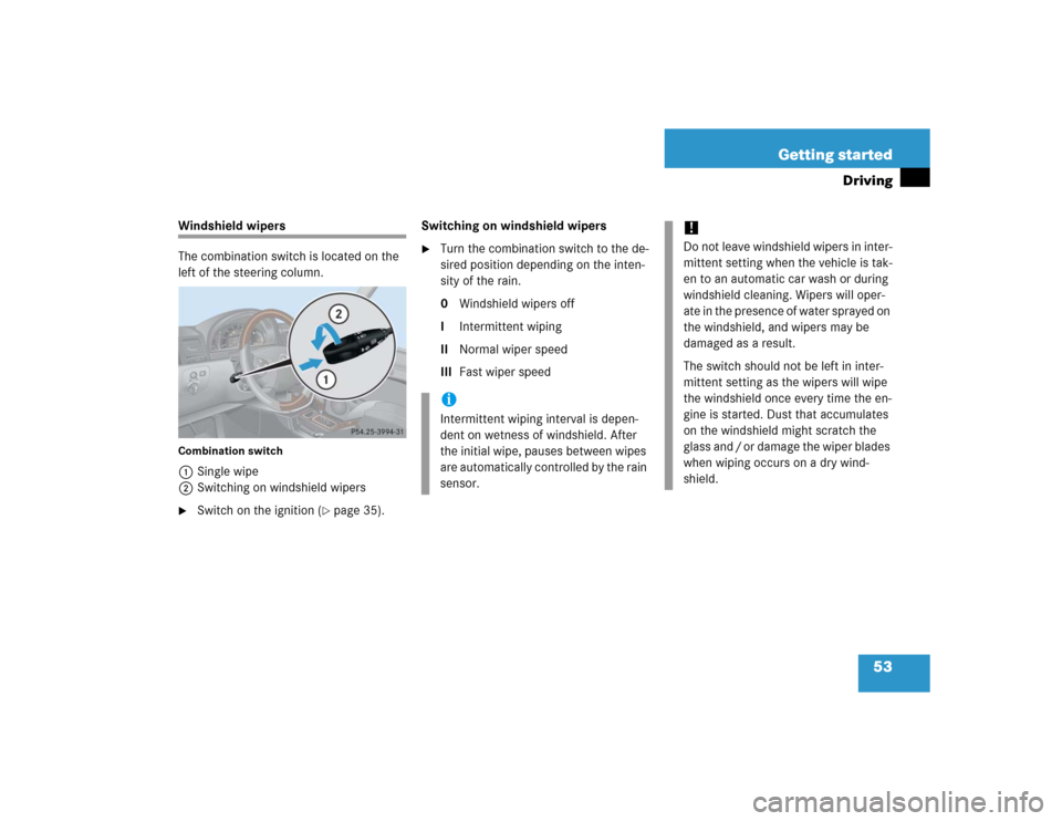 MERCEDES-BENZ G55AMG 2005 W463 Workshop Manual 53 Getting started
Driving
Windshield wipers
The combination switch is located on the 
left of the steering column.Combination switch1Single wipe
2Switching on windshield wipers 
Switch on the igniti