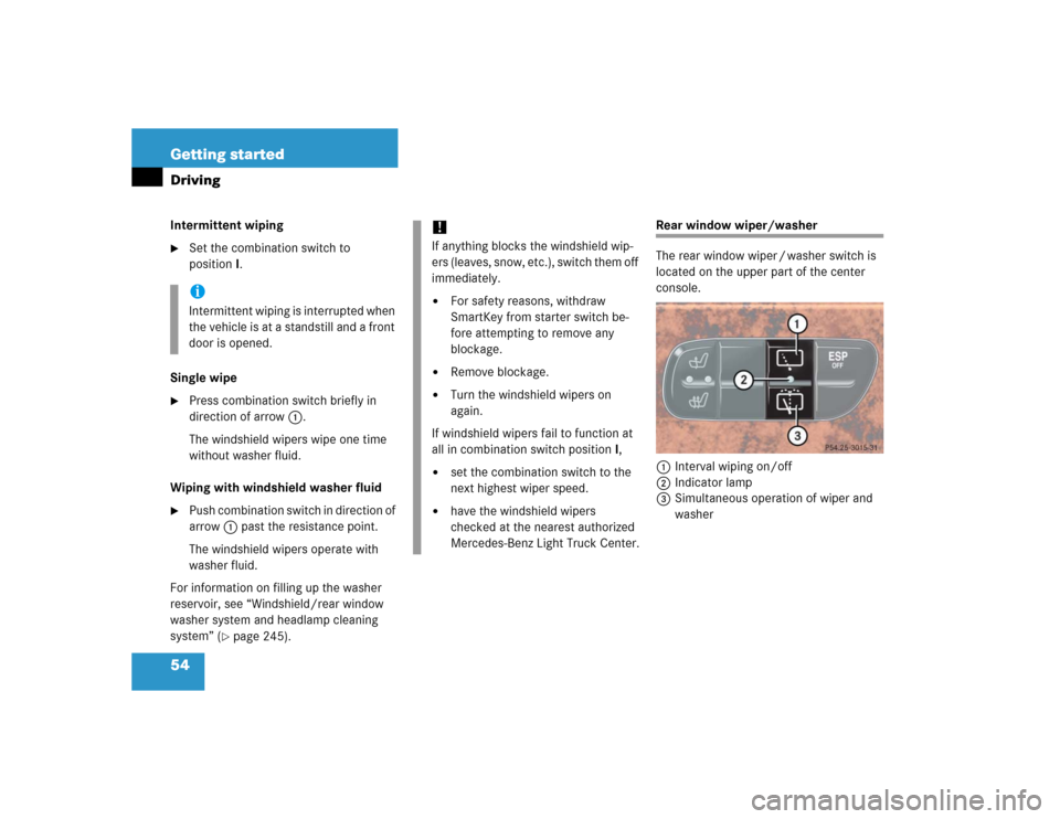 MERCEDES-BENZ G500 2005 W463 Owners Manual 54 Getting startedDrivingIntermittent wiping
Set the combination switch to 
positionI.
Single wipe

Press combination switch briefly in 
direction of arrow1.
The windshield wipers wipe one time 
wit