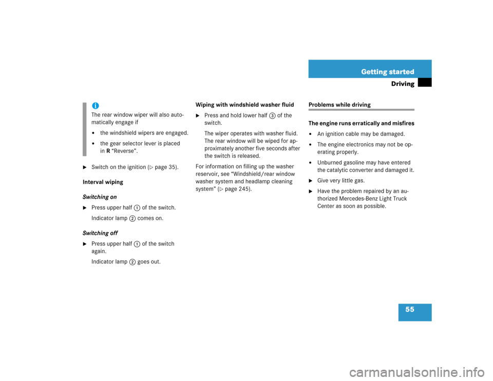 MERCEDES-BENZ G55AMG 2005 W463 Owners Manual 55 Getting started
Driving

Switch on the ignition (
page 35).
Interval wiping
Switching on

Press upper half1 of the switch.
Indicator lamp2 comes on.
Switching off

Press upper half1 of the swit