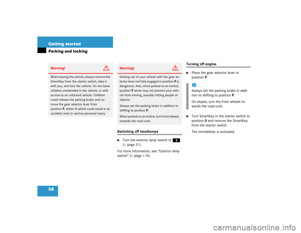 MERCEDES-BENZ G500 2005 W463 Owners Manual 58 Getting startedParking and locking
Switching off headlamps
Turn the exterior lamp switch to M 
(page 51).
For more information, see “Exterior lamp 
switch” (page 110).
Turning off engine
Pl