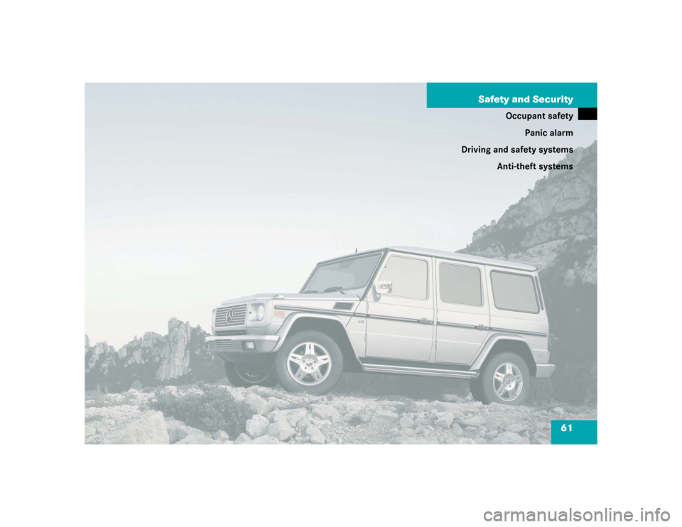 MERCEDES-BENZ G500 2005 W463 Owners Manual 61 Safety and Security
Occupant safety
Panic alarm
Driving and safety systems
Anti-theft systems 