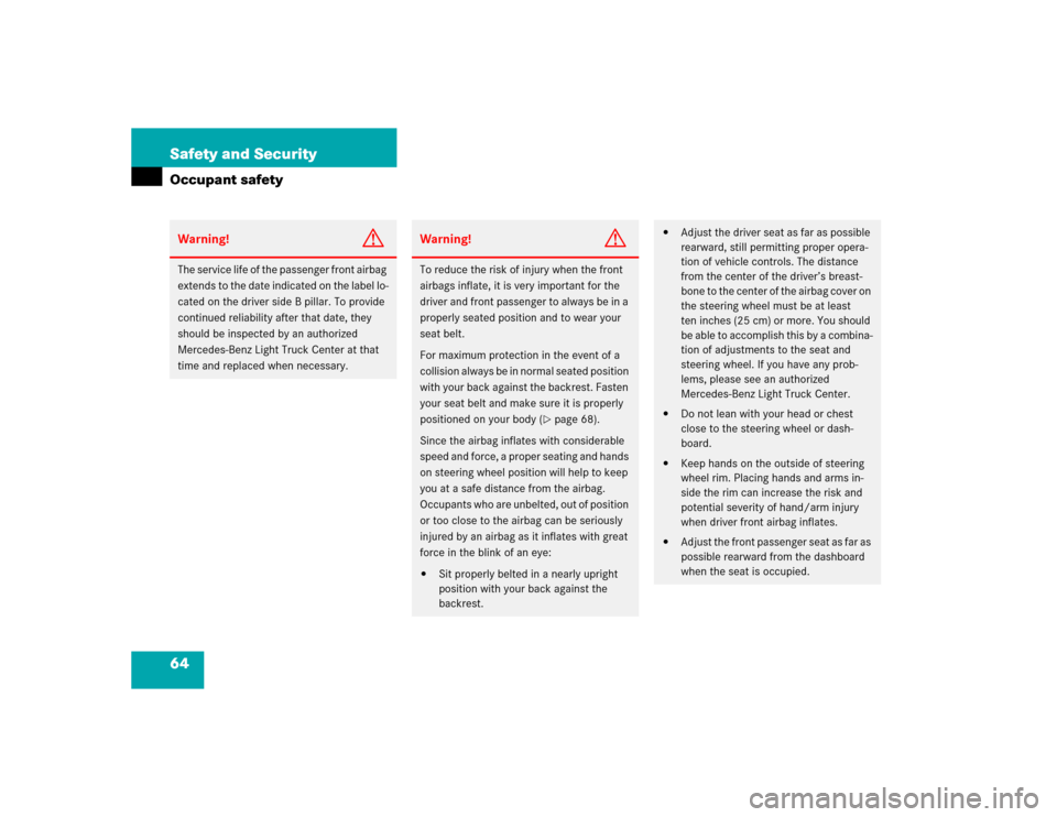 MERCEDES-BENZ G55AMG 2005 W463 Owners Manual 64 Safety and SecurityOccupant safetyWarning!
G
The service life of the passenger front airbag 
extends to the date indicated on the label lo-
cated on the driver side B pillar. To provide 
continued 