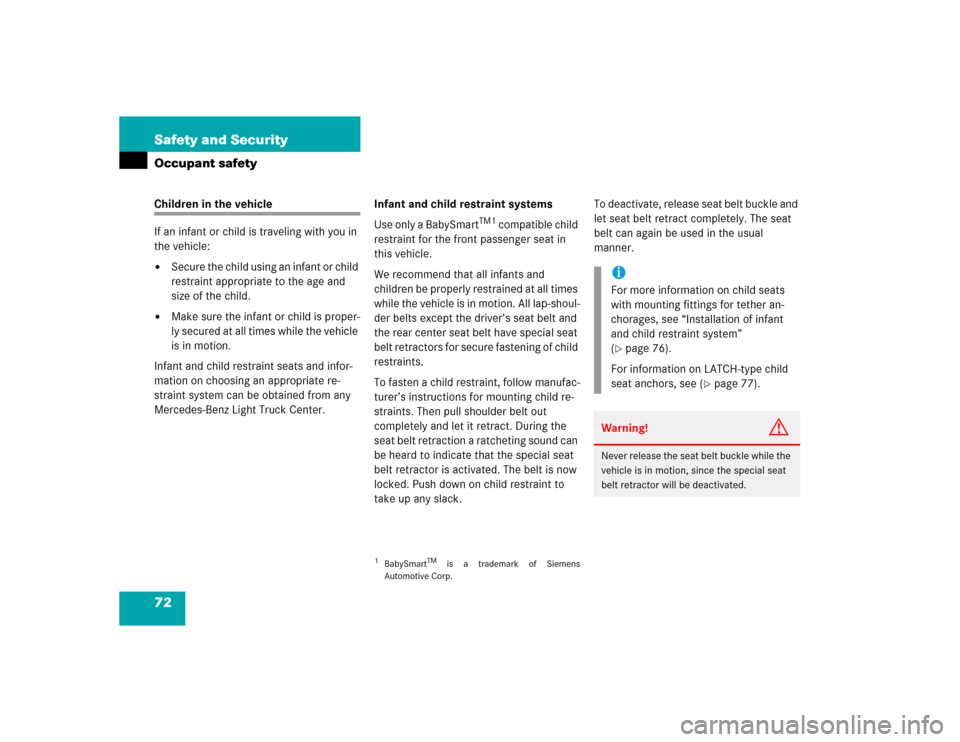 MERCEDES-BENZ G55AMG 2005 W463 Manual PDF 72 Safety and SecurityOccupant safetyChildren in the vehicle
If an infant or child is traveling with you in 
the vehicle:
Secure the child using an infant or child 
restraint appropriate to the age a